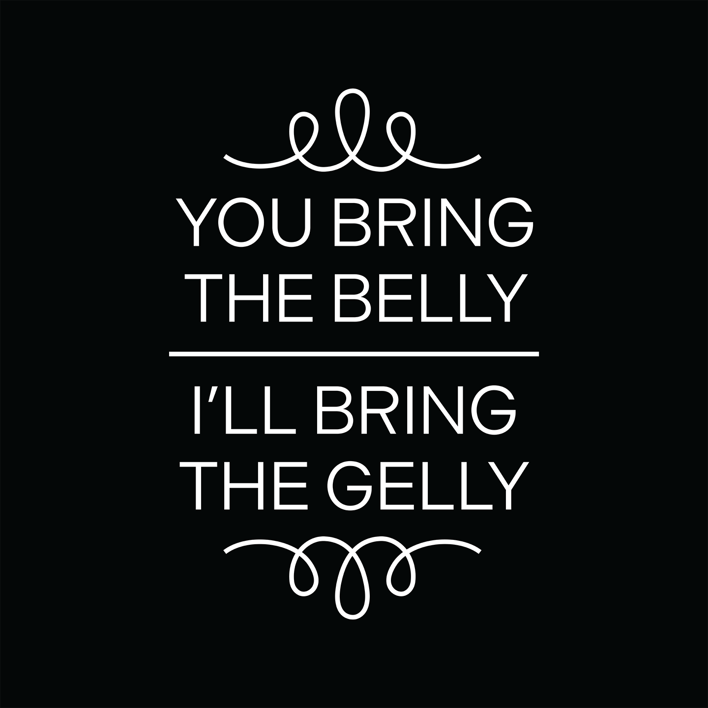 You Bring the Belly. I'll Bring the Gelly.