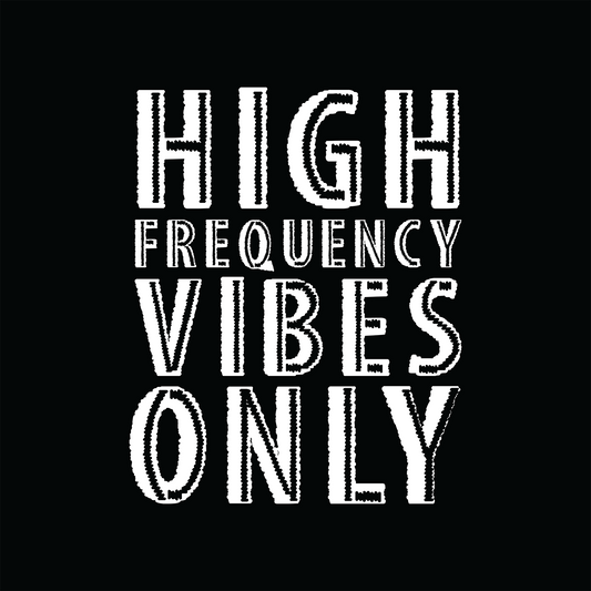 High Frequency Vibes Only